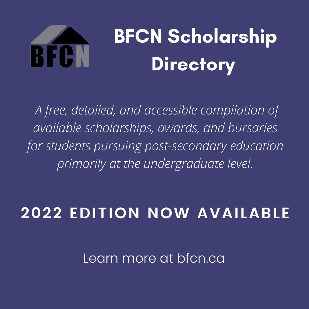 BFCN Scholarship Directory. A free, detailed and accessible compilation of available scholarships, awards and bursaries for students pursuing post-secondary education primarily at the undergraduate level. 2022 edition now available. Learn more at bfcn.ca