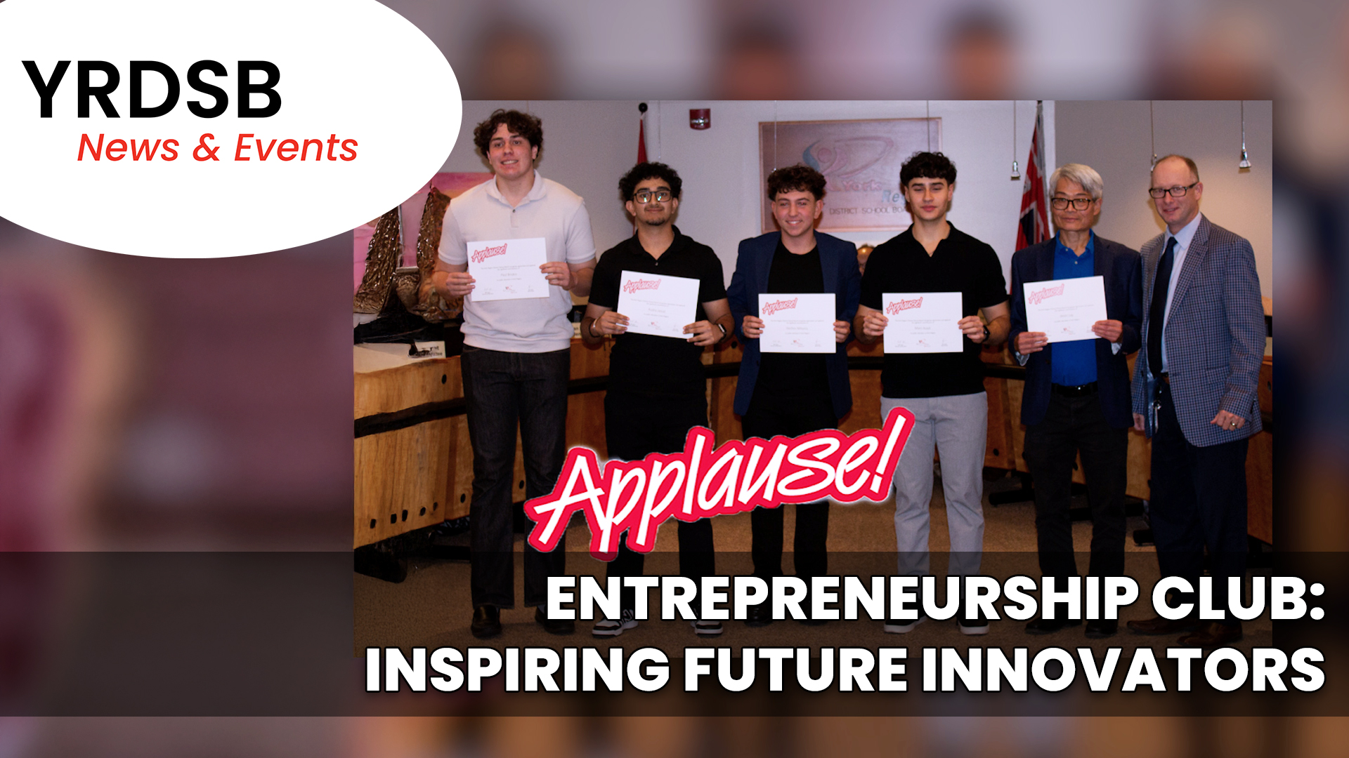 Students stand smiling holding certificates in boardroom.  Text reads "YRDSB news and events: Applause: Entrepreneurship club: Inspiring future innovators