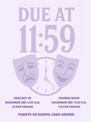 Due at 11:59 poster - RGSS buy-in December 3rd 9:30 a.m. five dollars per person. Evening show December 3rd 7:00 p.m. Fifteen dollars per person. Tickets on School Cash Online.