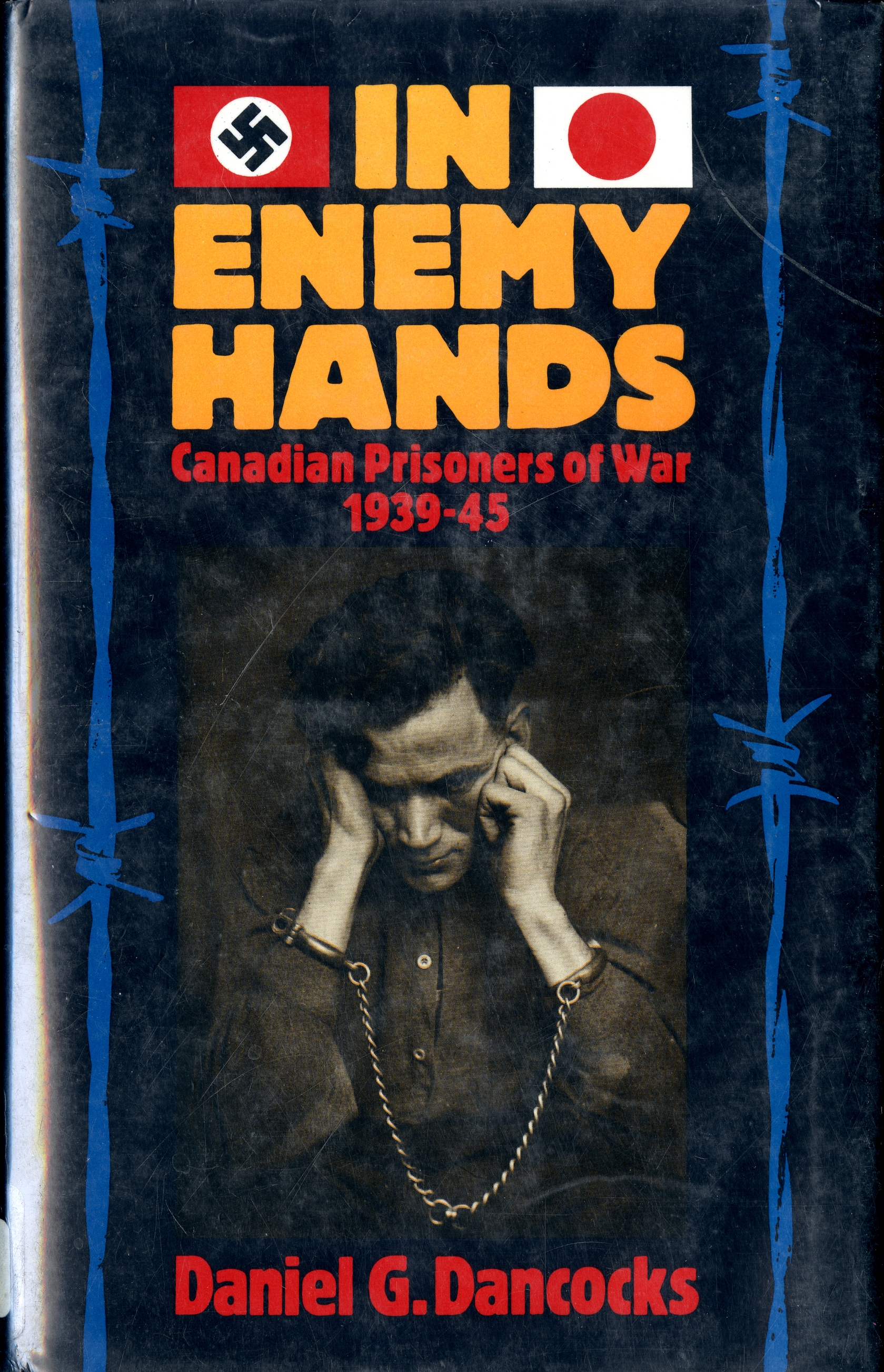 In Enemy Hands Canadian Prisoners of War 1939-1945 by Daniel G. Dancocks