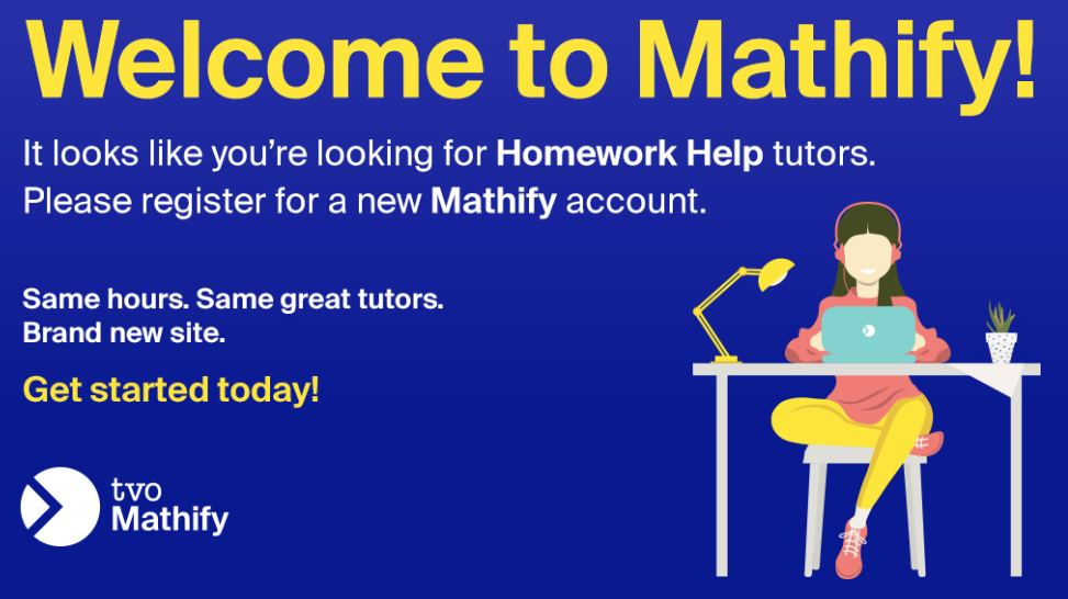 Loos like you're looking for Homework Help. Please register for a new Mathify account. Same hours. Same great tutors. New Site.