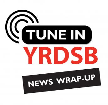 Text and logo: Tune In YRDSB News Wrap Up